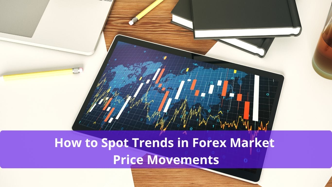 How to Spot Trends in Forex Market Price Movements