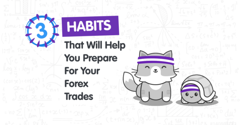 3 Habits That Will Help You Prepare for Your Forex Trades