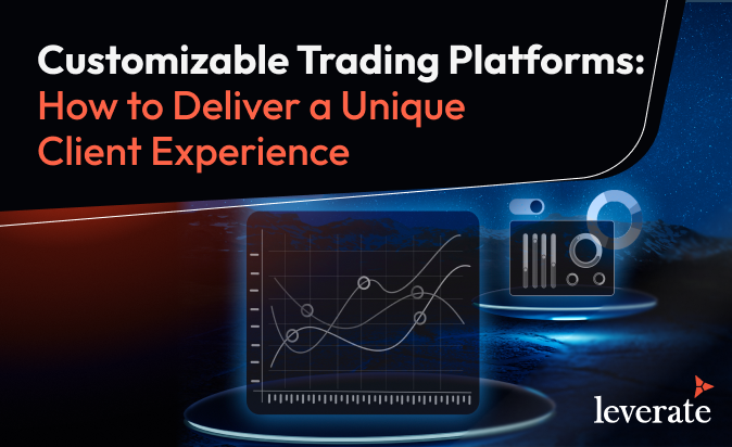 Customizable Trading Platforms for a Unique Client Experience