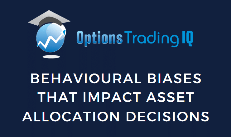 Behavioural Biases That Impact Asset Allocation Decisions