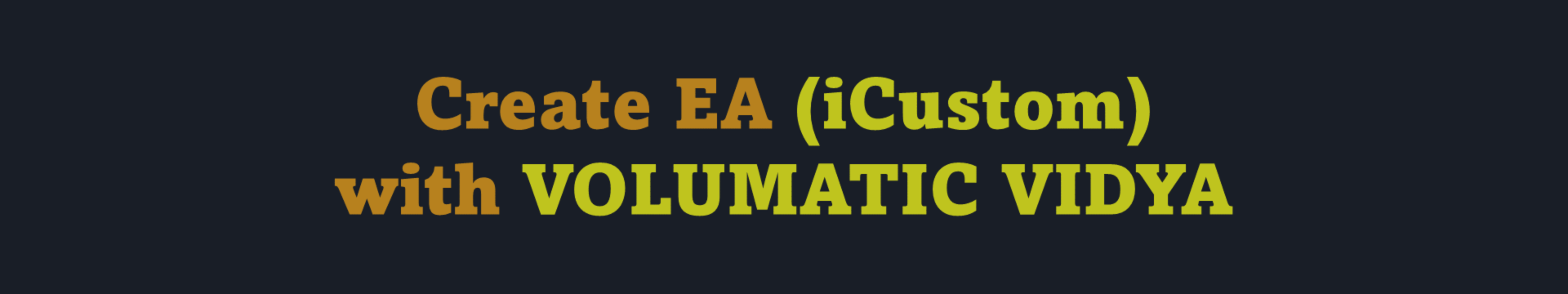 Create EA (iCustom) with VOLUMATIC VIDYA