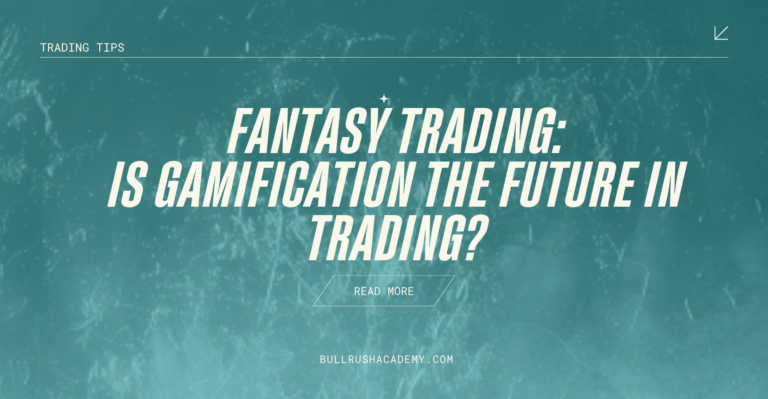 Fantasy Trading: Is Gamification the Future in Trading? | BullRush Academy