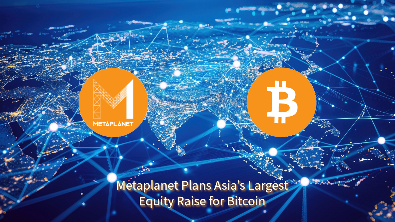 Metaplanet Sets Record with Asia's Largest Equity Raise for BTC as MicroStrategy Announces Strike Preferred Stock Offering