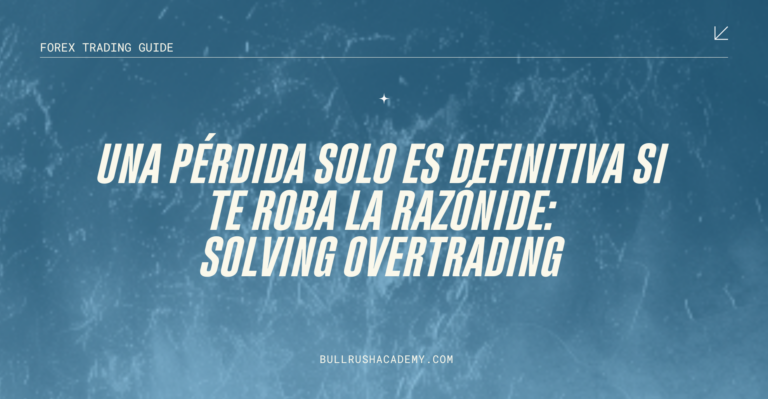 Una Pérdida Solo es Definitiva si Te Roba la Razón en Trading | BullRush Academy