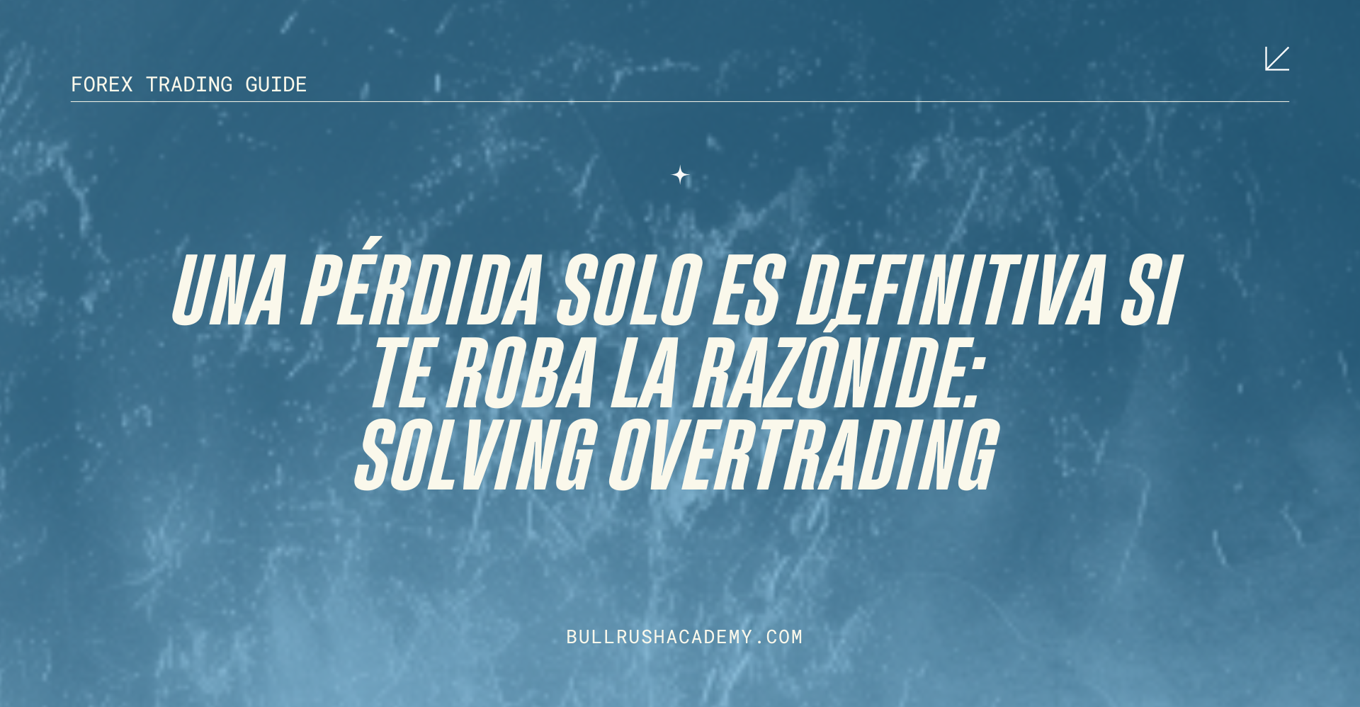 Una Pérdida Solo es Definitiva si Te Roba la Razón en Trading | BullRush Academy