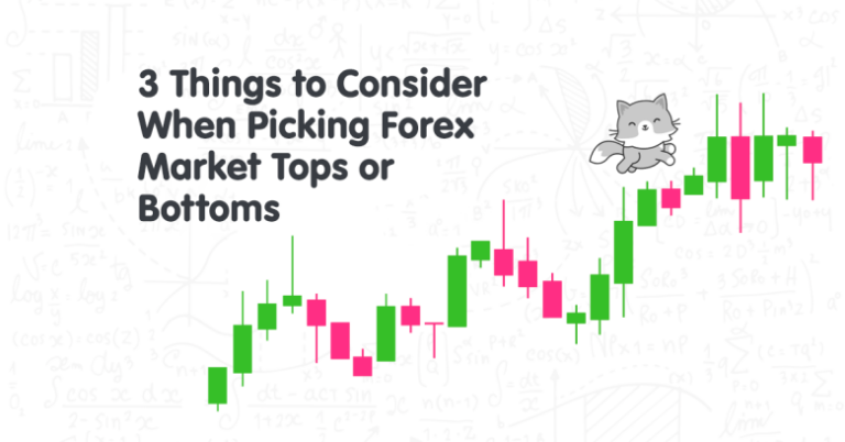 3 Things to Consider When Picking Forex Market Tops or Bottoms