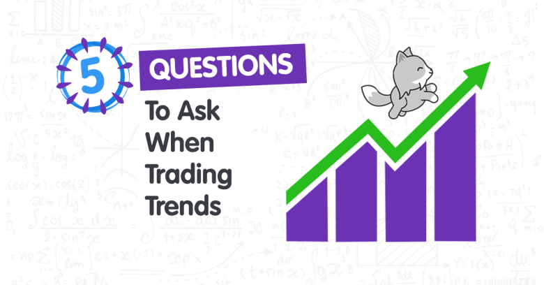 5 Questions to Ask When Trading Trends