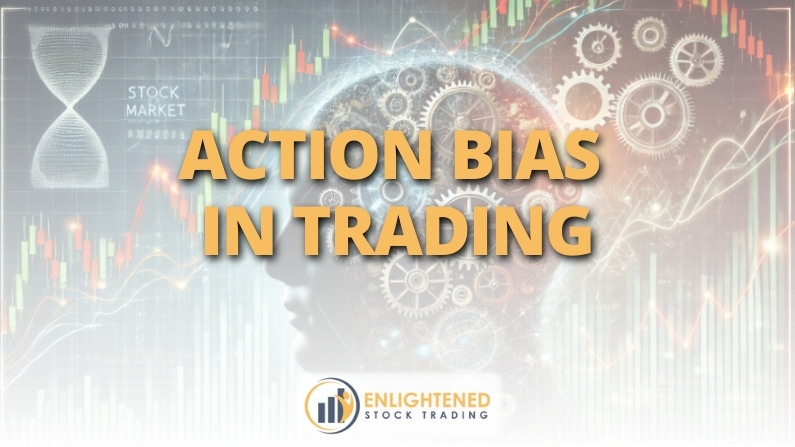 Action Bias in Trading: How to Trade Less & Profit More