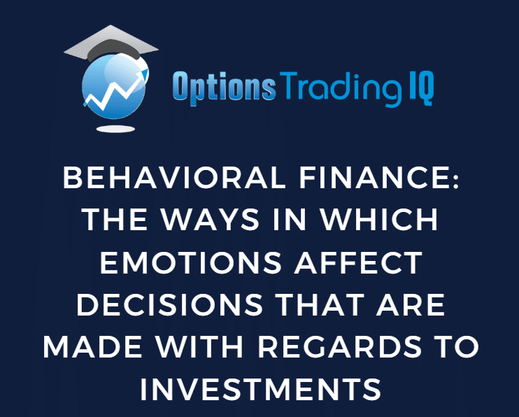 Behavioral Finance: The Ways in Which Emotions Affect Decisions That are Made With Regards to Investments