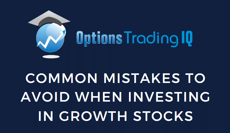 Common Mistakes To Avoid When Investing In Growth Stocks