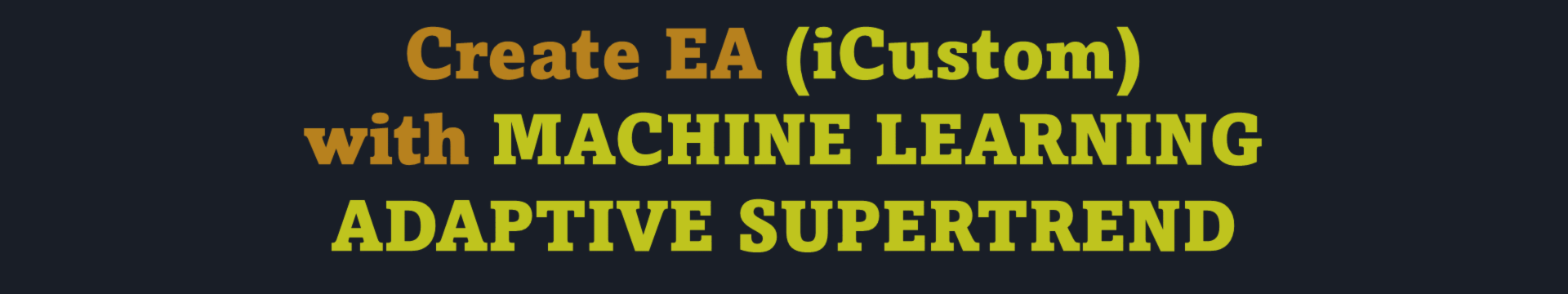 Create EA (iCustom) with MACHINE LEARNING ADAPTIVE SUPERTREND Scanner Indicator