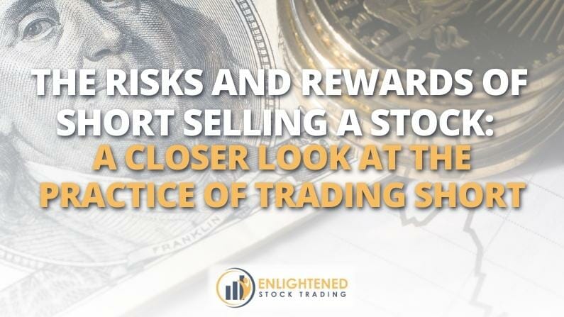 The Risks and Rewards of Short Selling a Stock: A Closer Look at the Practice of Trading Short