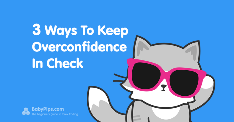 3 Ways To Keep Overconfidence In Check