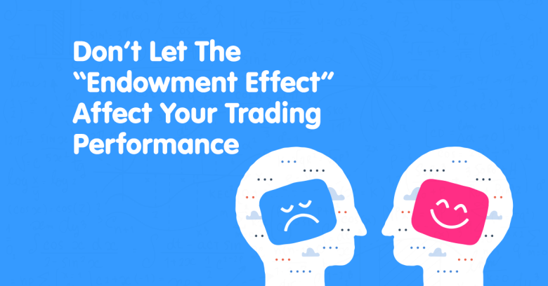 Don’t Let The “Endowment Effect” Affect Your Trading Performance
