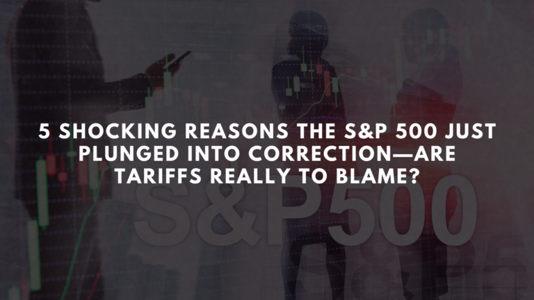 5 Shocking Reasons the S&P 500 Just Plunged into Correction—Are Tariffs Really to Blame? - Learn To Trade Forex • Best Forex Trading Course • AsiaForexMentor