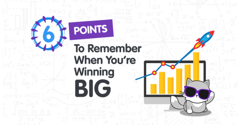 6 Points to Keep You Level-Headed When You’re Winning Big