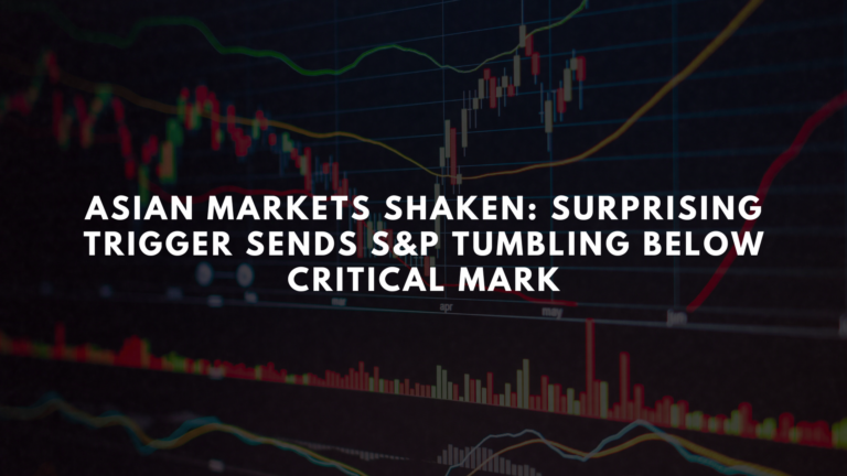 Asian Markets Shaken: Surprising Trigger Sends S&P Tumbling Below Critical Mark - Learn To Trade Forex • Best Forex Trading Course • AsiaForexMentor