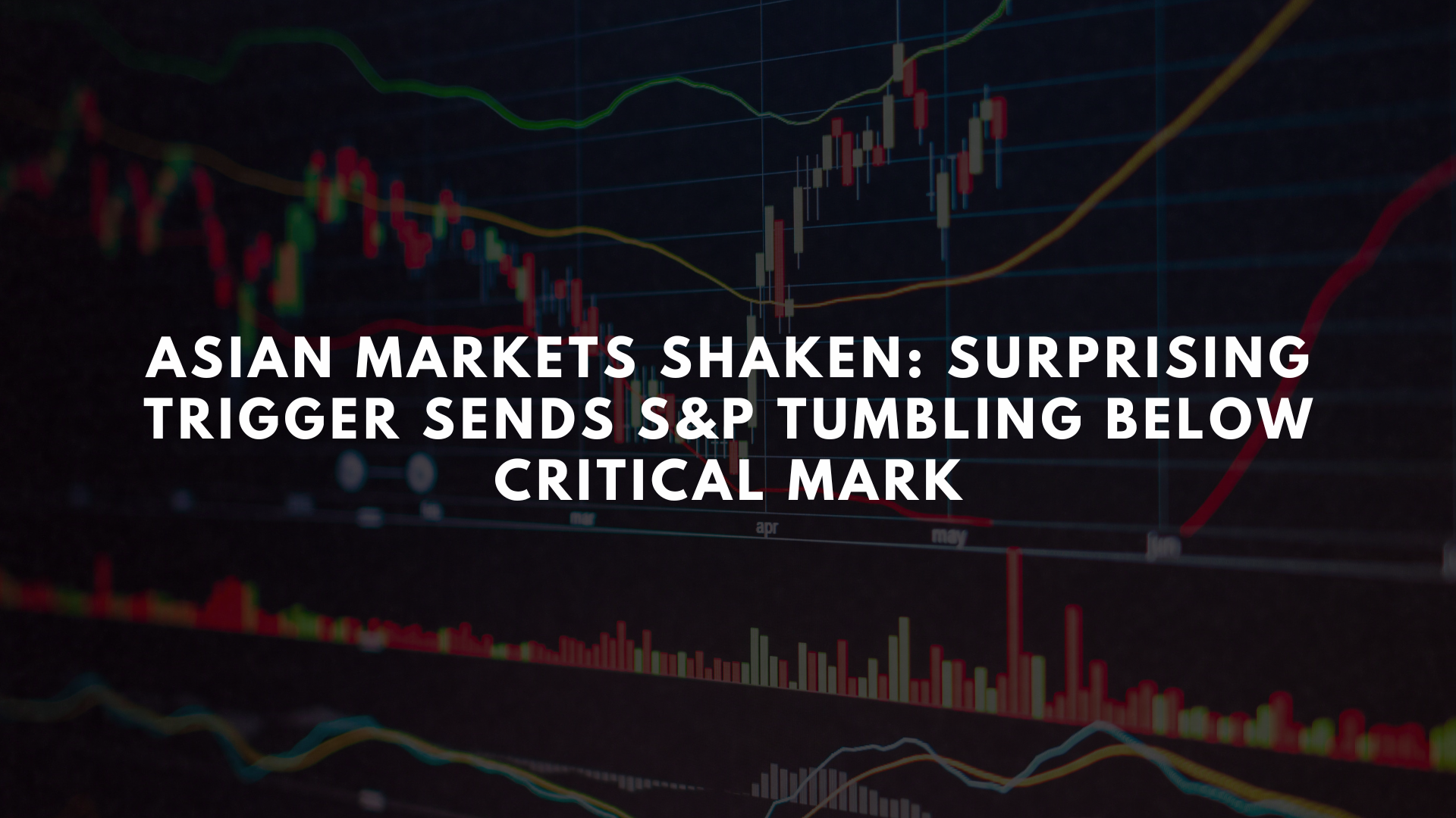 Asian Markets Shaken: Surprising Trigger Sends S&P Tumbling Below Critical Mark - Learn To Trade Forex • Best Forex Trading Course • AsiaForexMentor