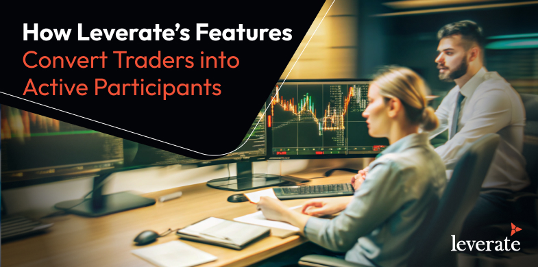 How Leverate’s Features Convert Traders into Active Participants – Leverate
