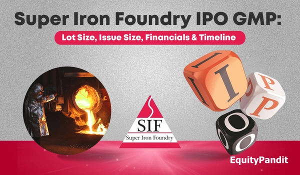 Super Iron Foundry IPO GMP: Lot Size, Issue Size, Financials & Timeline - Equitypandit