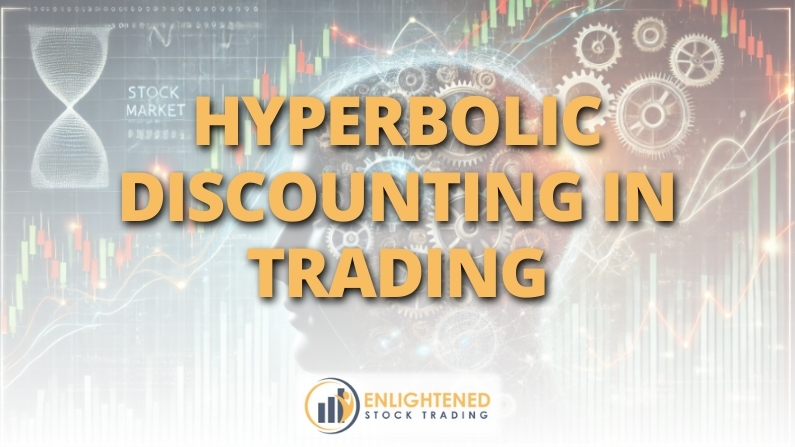 The Truth About Hyperbolic Discounting in Trading & How to Overcome It