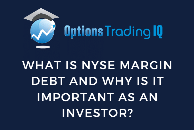 What Is NYSE Margin Debt And Why Is It Important As An Investor?