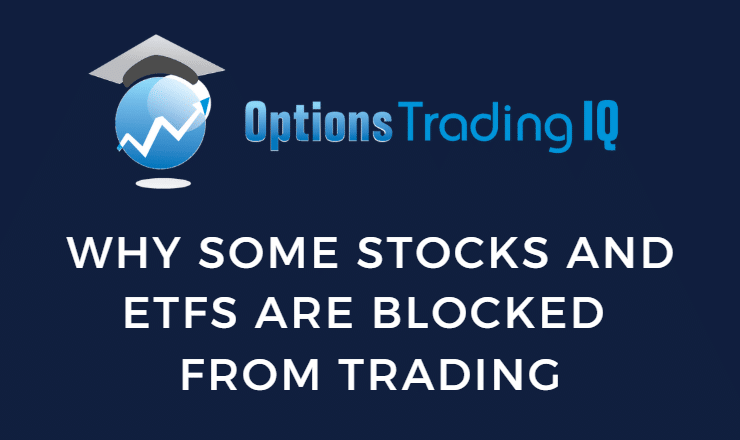 Why Some Stocks And ETFs Are Blocked From Trading