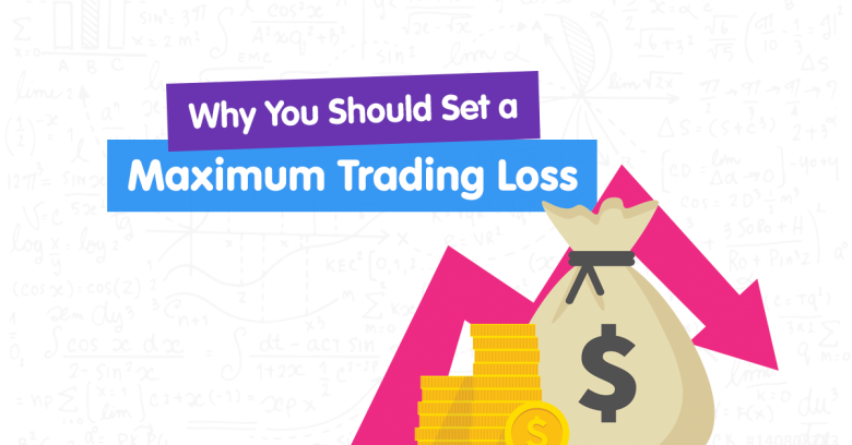 Why You Should Set (And Stick To) A Maximum Trading Loss