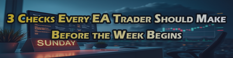 3 Things You Must Check Before Letting Your EA Trade This Week
