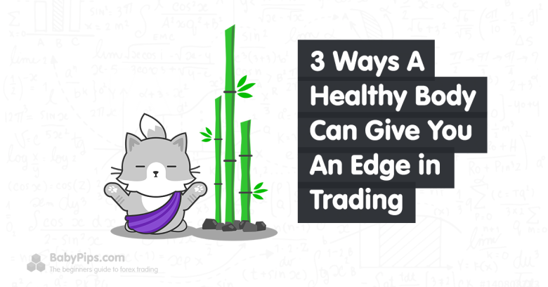 3 Ways A Healthy Body Can Give You An Edge in Trading