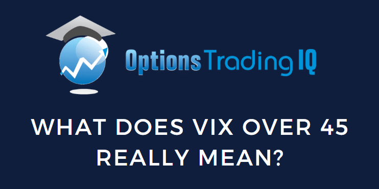 What Does VIX Over 45 Really Mean?