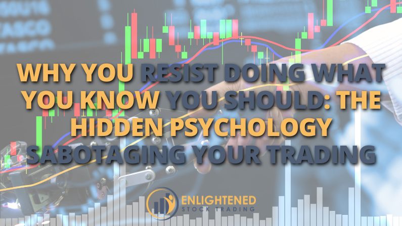 Why You Resist Doing What You Know You Should (Trading Psychology)