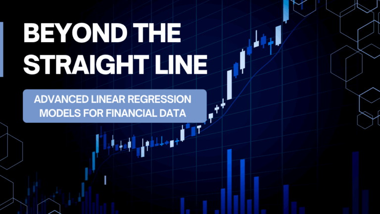 Beyond the Straight Line: Advanced Linear Regression Models for Financial Data