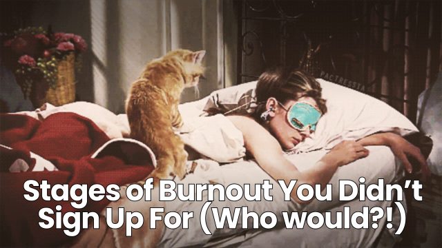 Stages of Burnout You Didn’t Sign Up For (Who would?!) - Dumb Little Man