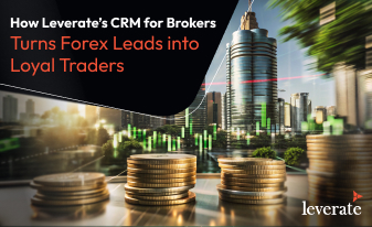 CRM for Forex Brokers: Turn Leads into Loyal Traders​