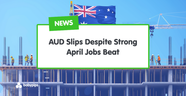 AUD Slips Despite Strong April Jobs Beat