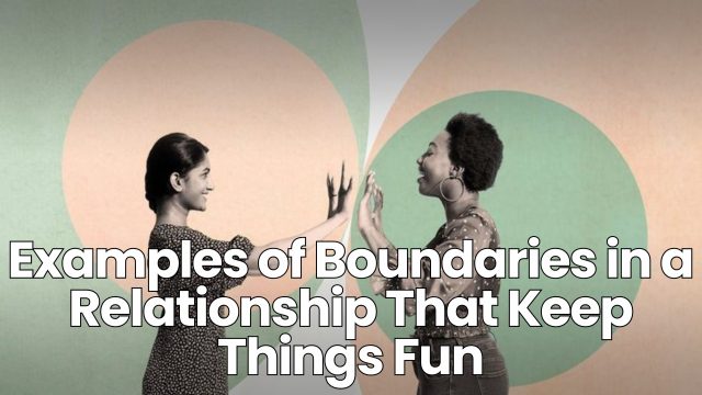Examples of Boundaries in a Relationship That Keep Things Fun - Dumb Little Man