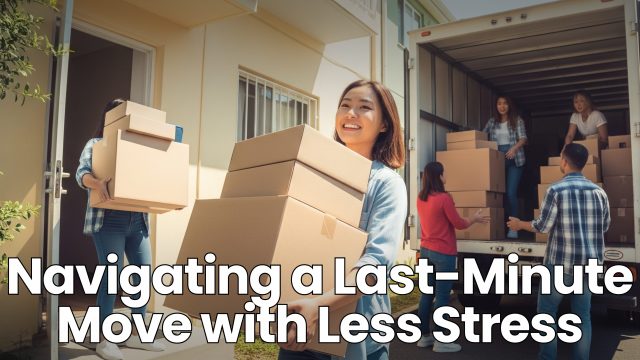 Navigating a Last-Minute Move with Less Stress