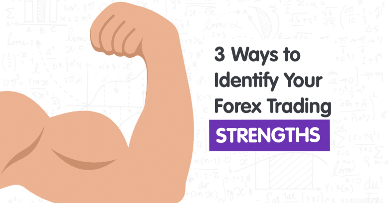 3 Ways to Identify Your Forex Trading Strengths