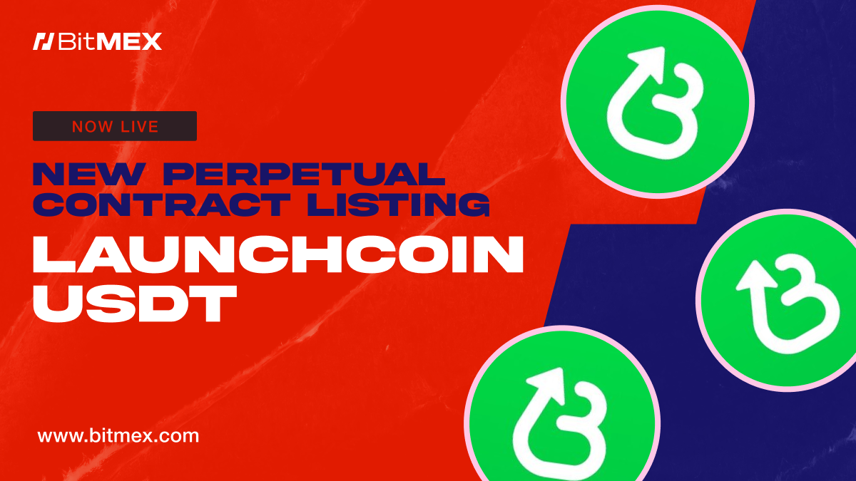 Now Live: LAUNCHCOINUSDT Perpetual Swap Listing With Up to 12.5x Leverage | BitMEX Blog