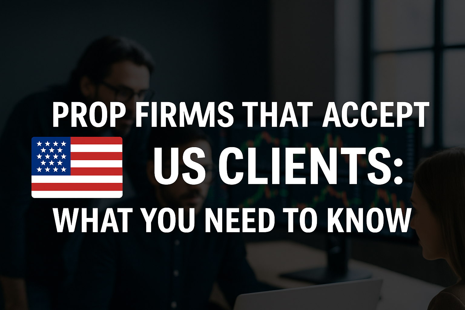 Prop Firms That Accept US Clients