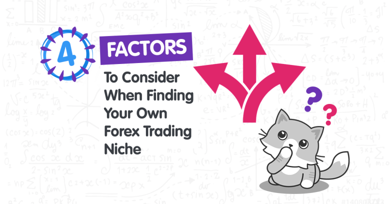 4 Factors to Consider When Finding Your Own Forex Trading Niche