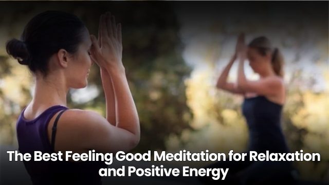 Feeling Good Meditation for Relaxation & Positive Energy