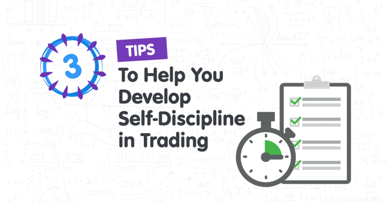 3 Tips to Help You Develop Self-Discipline in Trading