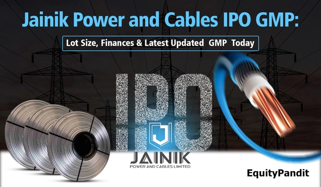Jainik Power and Cables IPO GMP Lot Size, Timeline & Jainik SME IPO GMP Today - EP
