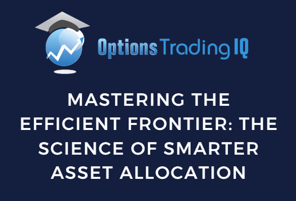 Mastering the Efficient Frontier: The Science of Smarter Asset Allocation