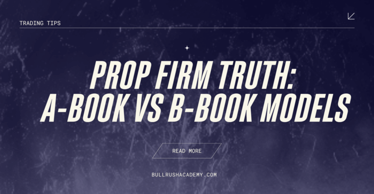 Prop Firm Truth: A-Book vs B-Book Models Explained | BullRush Academy