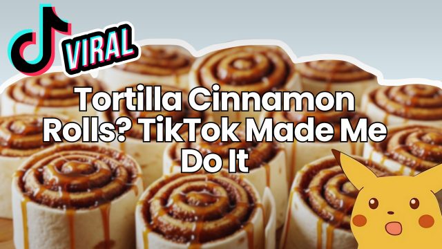 Tortilla Cinnamon Rolls? TikTok Made Me Do It - Dumb Little Man