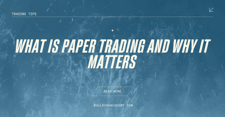 What Is Paper Trading and Why It Matters | BullRush Academy