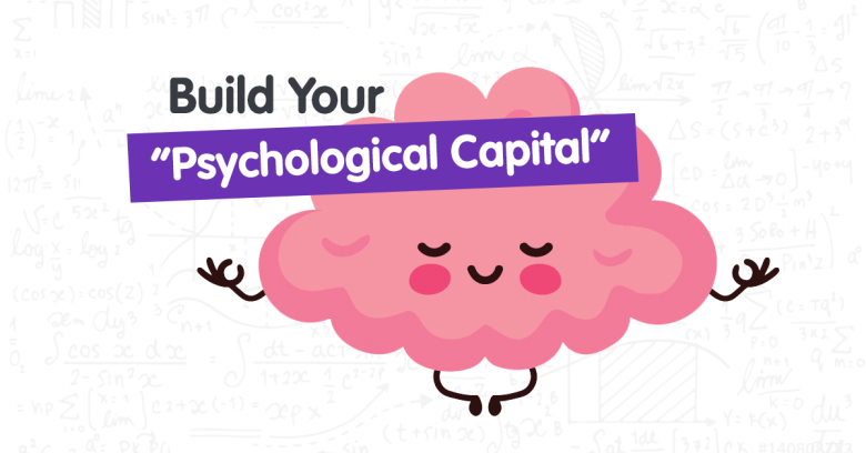 What Is “Psychological Capital” And Why Do You Need To Build Yours?